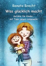 Cover von Was glücklich macht - Gefühle für Kinder, mit Tipps gegen Langeweile