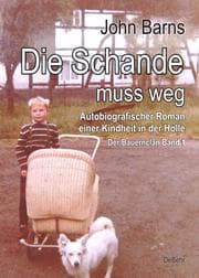 Cover von Die Schande muss weg - Autobiografischer Roman einer Kindheit in der Hölle - Der Bauernclan Band 1