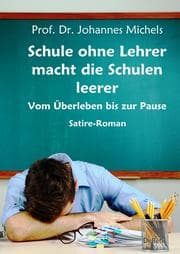 Cover von Schule ohne Lehrer macht die Schulen leerer - Vom Überleben bis zur Pause - Satire-Roman