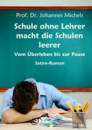 Cover von Schule ohne Lehrer macht die Schulen leerer - Vom Überleben bis zur Pause - Satire-Roman