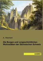 Cover von Die Burgen und vorgeschichtlichen Wohnstätten der Sächsischen Schweiz