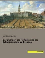 Cover von Der Zwinger, die Hoffeste und die Schloßbaupläne zu Dresden