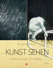 Cover von Kunst sehen - Francis Bacon / Cy Twombly