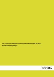 Cover von Die Gegenvorschläge der Deutschen Regierung zu den Friedensbedingungen