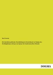 Cover von Die kirchlich-politische Parteibildung in Deutschland vor Beginn des Dreißigjährigen Krieges im Spiegel der konfessionellen Polemik
