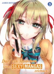 Cover von Darf ein Mädchen keine sexy Mangas zeichnen? 3