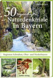 Cover von 50 sagenhafte Naturdenkmale in Bayern: Regionen Schwaben, Ober- und Niederbayern