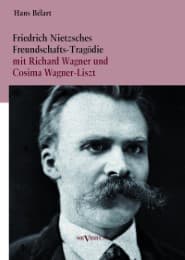 Cover von Friedrich Nietzsches Freundschafts-Tragödie mit Richard Wagner und Cosima Wagner-Liszt