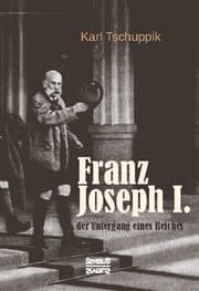Cover von Franz Joseph I.: der Untergang eines Reiches