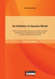 Cover von Im Kollektiv ist Sprache Macht: Eine Untersuchung zu Zusammenhängen zwischen Muttersprache, Spracherwerb und Drop-outs im österreichischen Schulsystem