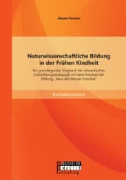 Cover von Naturwissenschaftliche Bildung in der Frühen Kindheit: Ein grundlegender Vergleich der schwedischen Entwicklungspädagogik mit dem Konzept der Stiftung 'Haus der kleinen Forscher'