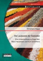 Cover von Die Lautpoesie der Dadaisten: Eine Untersuchung zu Hugo Ball, Raoul Hausmann und Kurt Schwitters