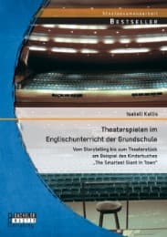 Cover von Theaterspielen im Englischunterricht der Grundschule: Vom Storytelling bis zum Theaterstück am Beispiel des Kinderbuches 'The Smartest Giant In Town'