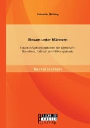 Cover von Einsam unter Männern: Frauen in Spitzenpositionen der Wirtschaft - Bourdieus 'Habitus' als Erklärungsansatz