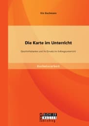 Cover von Die Karte im Unterricht: Geschichtskarten und ihr Einsatz im Anfangsunterricht