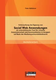 Cover von Untersuchung der Eignung von Social Web Anwendungen als unterstützendes Tool für virtuelle Zusammenarbeit und Kommunikation in Gruppen auf Basis der Mediensynchronizitätstheorie