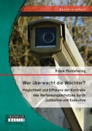 Cover von Wer überwacht die Wächter? Möglichkeit und Effizienz der Kontrolle des Verfassungsschutzes durch Judikative und Exekutive