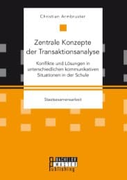Cover von Zentrale Konzepte der Transaktionsanalyse: Konflikte und Lösungen in unterschiedlichen kommunikativen Situationen in der Schule