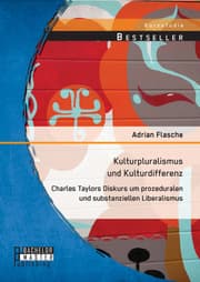 Cover von Kulturpluralismus und Kulturdifferenz: Charles Taylors Diskurs um prozeduralen und substanziellen Liberalismus