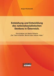 Cover von Entstehung und Entwicklung des nationalsozialistischen Denkens in Österreich: Eine Analyse von Martin Pollacks 'Der Tote im Bunker. Bericht über meinen Vater'