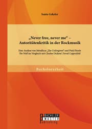 Cover von 'Never free, never me' - Autoritätenkritik in der Rockmusik: Eine Analyse von Metallicas 'The Unforgiven' und Pink Floyds 'The Wall' im Vergleich mit Charles Dickens' 'David Copperfield'