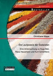 Cover von Die Lautpoesie der Dadaisten: Eine Untersuchung zu Hugo Ball, Raoul Hausmann und Kurt Schwitters