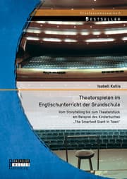 Cover von Theaterspielen im Englischunterricht der Grundschule: Vom Storytelling bis zum Theaterstück am Beispiel des Kinderbuches 'The Smartest Giant In Town'