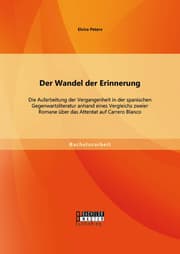 Cover von Der Wandel der Erinnerung: Die Aufarbeitung der Vergangenheit in der spanischen Gegenwartsliteratur anhand eines Vergleichs zweier Romane über das Attentat auf Carrero Blanco