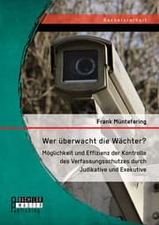 Cover von Wer überwacht die Wächter? Möglichkeit und Effizienz der Kontrolle des Verfassungsschutzes durch Judikative und Exekutive