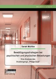 Cover von Bewältigungsstrategien bei psychischen und physischen Belastungen: Eine Analyse des Studiengangs 'Pflege Dual'