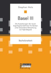 Cover von Basel III: Die Auswirkungen der neuen Eigenkapital-Definition für Banken unter besonderer Betrachtung von Hybridkapital