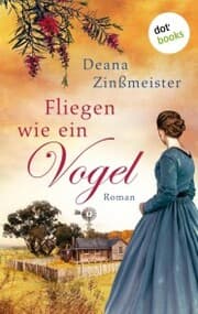 Cover von Fliegen wie ein Vogel: Die Australien-Saga - Band 1