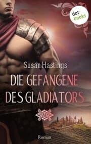 Cover von Die Gefangene des Gladiators - oder: Das Verlangen des Gladiators