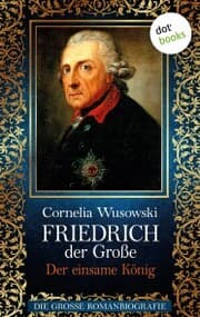 Cover von Friedrich der Große - Band 2: Der einsame König - Die große Romanbiografie