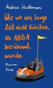 Cover von Wie wir uns lange Zeit nicht küssten, als ABBA berühmt wurde