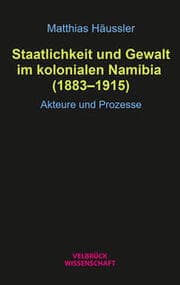 Cover von Staatlichkeit und Gewalt im kolonialen Namibia (1883-1915)