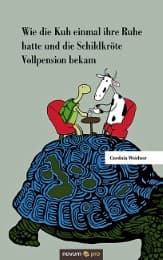 Cover von Wie die Kuh einmal ihre Ruhe hatte und die Schildkröte Vollpension bekam
