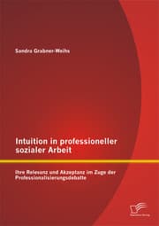 Cover von Intuition in professioneller sozialer Arbeit: Ihre Relevanz und Akzeptanz im Zuge der Professionalisierungsdebatte