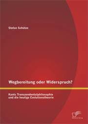 Cover von Wegbereitung oder Widerspruch? Kants Transzendentalphilosophie und die heutige Evolutionstheorie