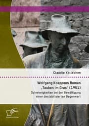 Cover von Wolfgang Koeppens Roman 'Tauben im Gras' (1951): Schwierigkeiten bei der Bewältigung einer destabilisierten Gegenwart
