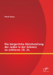 Cover von Die bürgerliche Gleichstellung der Juden in der Schweiz im mittleren 19.Jh.