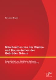 Cover von Märchentheorien der Kinder- und Hausmärchen der Gebrüder Grimm: Anwendbarkeit und didaktische Methoden für den Deutschunterricht in der Grundschule