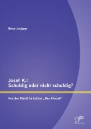 Cover von Josef K.! Schuldig oder nicht schuldig? Von der Macht in Kafkas 'Der Proceß'