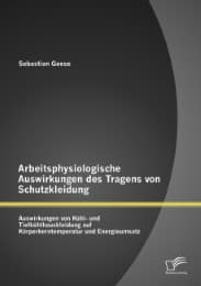 Cover von Arbeitsphysiologische Auswirkungen des Tragens von Schutzkleidung: Auswirkungen von Kühl- und Tiefkühlhauskleidung auf Körperkerntemperatur und Energieumsatz