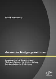 Cover von Generative Fertigungsverfahren: Untersuchung zur Auswahl eines 3D-Druck-Systems für die Herstellung kunststoffbasierter Prototypen