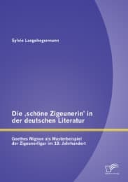 Cover von Die , schöne Zigeunerin' in der deutschen Literatur: Goethes Mignon als Musterbeispiel der Zigeunerfigur im 19.Jahrhundert