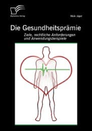 Cover von Die Gesundheitsprämie: Ziele, rechtliche Anforderungen und Anwendungsbeispiele