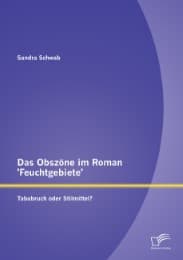 Cover von Das Obszöne im Roman 'Feuchtgebiete': Tabubruch oder Stilmittel?