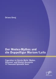 Cover von Der Medea-Mythos und die Doppelfigur Mariam/Laila: Figuration in Christa Wolfs 'Medea.Stimmen' und Khaled Hosseinis ' A Thousand Splendid Suns'