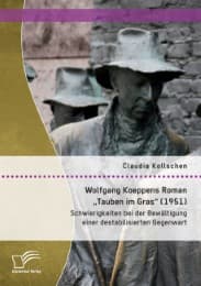 Cover von Wolfgang Koeppens Roman 'Tauben im Gras' (1951): Schwierigkeiten bei der Bewältigung einer destabilisierten Gegenwart